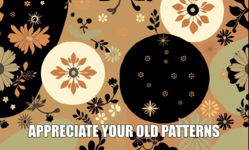 November18 Appreciate Your Old Patterns