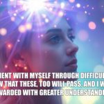 November20 I am patient with myself through difficult times. I know that these, too will pass, and I will be rewarded with greater understanding.