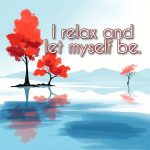I relax and let myself be.