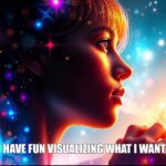 Psychic jan28 I have fun visualizing what I want.