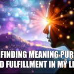 Psychic january23 I am finding meaning purpose and fulfillment in my life.