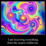 I am receiving everything from the source within me.