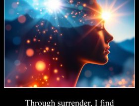 Through surrender, I find the light within me.