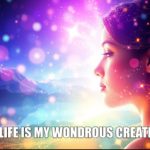 Psychic march 31 My life is my wondrous creation.
