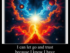 I can let go and trust because I know I have everything I need within.
