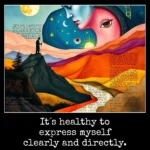 It´s healthy to express myself clearly and directly.