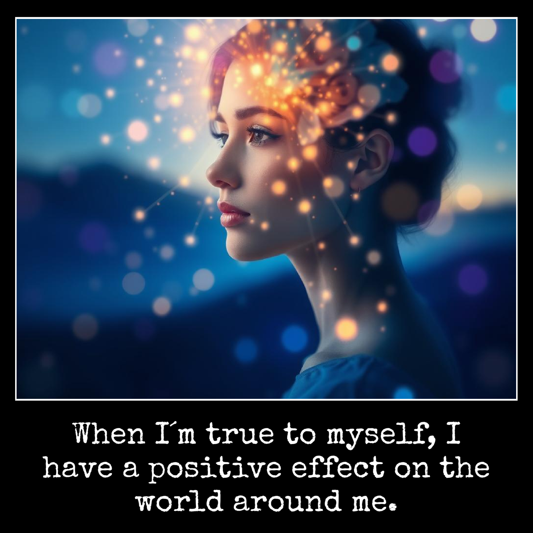 June 4 When I´m true to myself, I have a positive effect on the world around me.