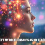Psychic june 19 I accept my relationships as my teachers. 