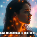 psychic september 9 I have the courage to ask for help.