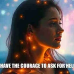 psychic september 9 I have the courage to ask for help.